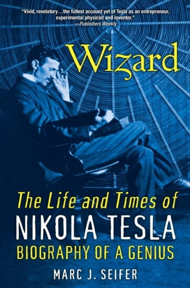 Wizard: the Life and Times of Nikola Tesla