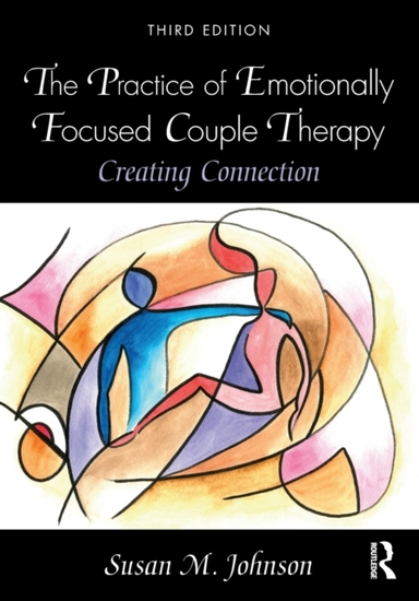 The Practice of Emotionally Focused Couple Therapy Creating