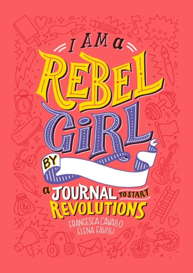I Am a Rebel Girl: a Journal to Start Revolutions