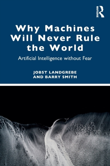Why Machines Will Never Rule the World Artificial Intelligen