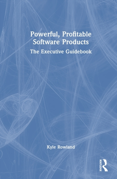 Powerful, Profitable Software Products The Executive Guidebo