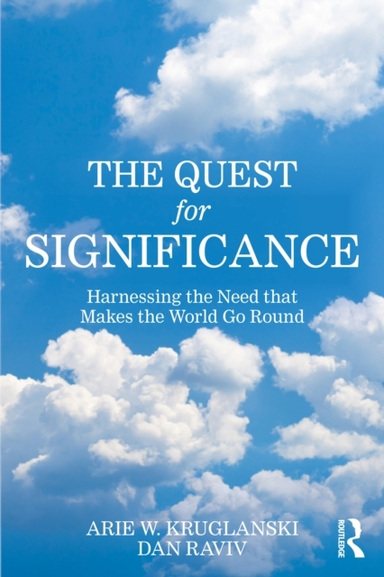 The Quest For Significance Harnessing The Need That Makes Th