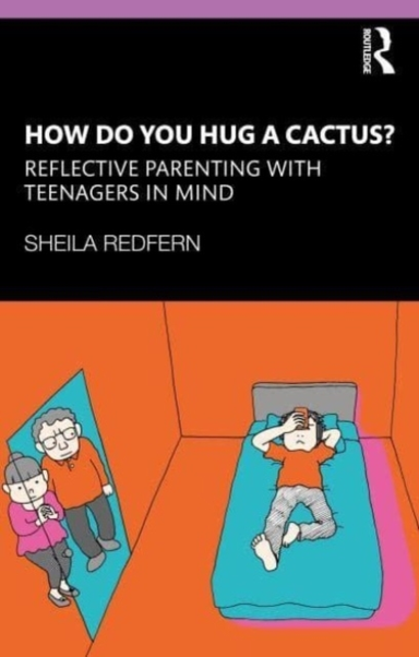 How Do You Hug a Cactus? Reflective Parenting With Teenagers
