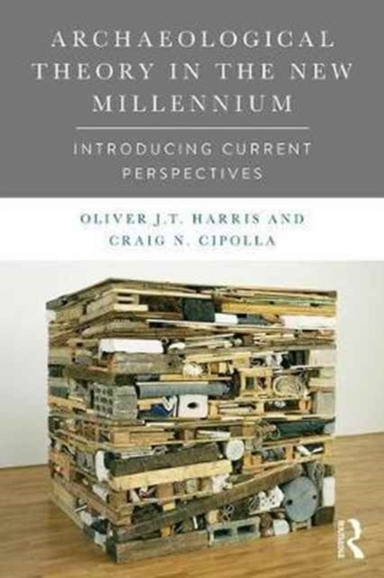 Archaeological Theory in the New Millennium Introducing Curr