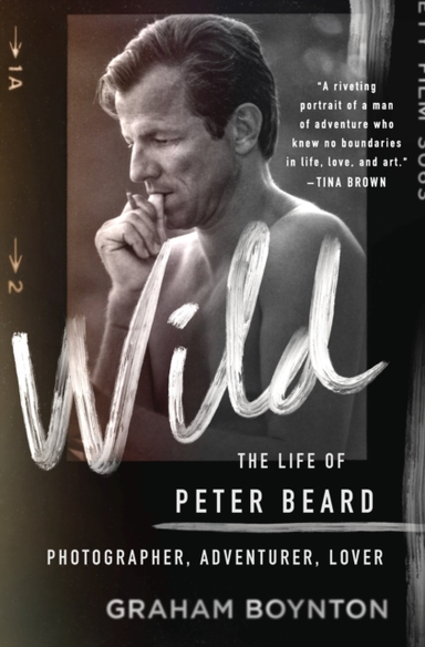Wild: the Life of Peter Beard: Photographer, Adventurer, Lov
