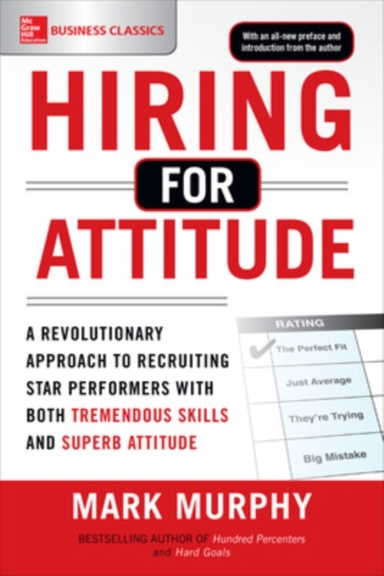 Hiring for Attitude: a Revolutionary Approach to Recruiting