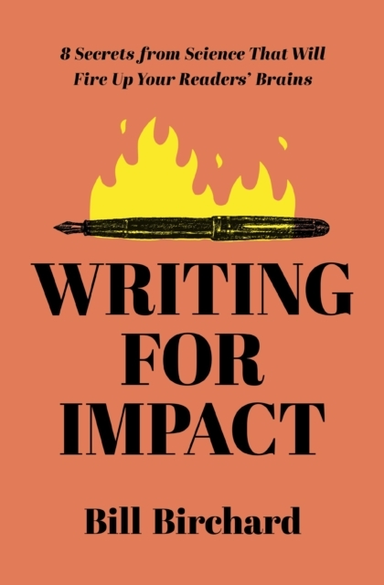 Writing for Impact Secrets From Science That Will Fire up