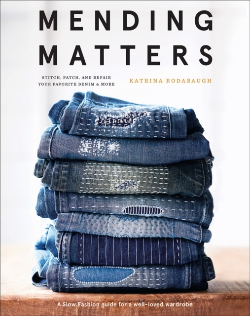 Mending Matters: Stitch Patch And Repair Your Favorite Den