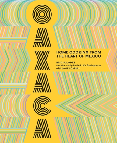 Oaxaca: the Food of the Region, and of La?s Legendary Restau