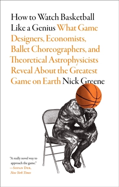 How to Watch Basketball Like a Genius: What Game Designers,