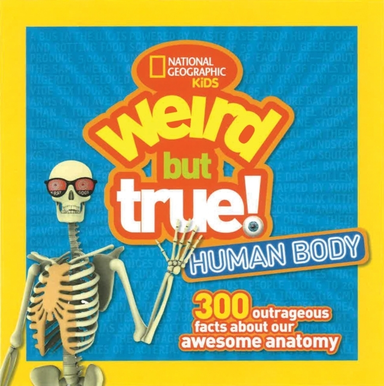 Weird but True! Human Body Outrageous Facts About Your a