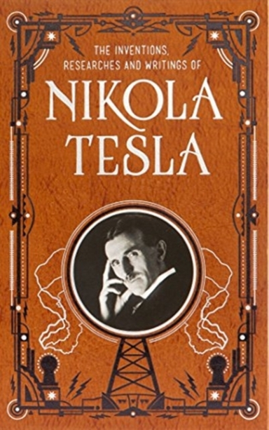 Inventions, Researches and Writings of Nikola Tesla Barnes &