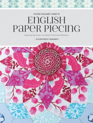 Flossie Teacakes' Guide to English Paper Piecing Exploring T