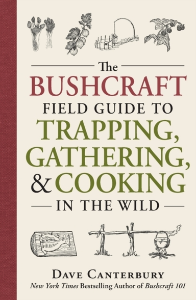The Bushcraft Field Guide to Trapping, Gathering, and Cookin