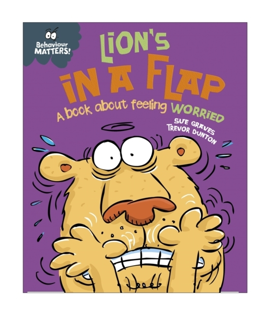 Behaviour Matters: Lion's in a Flap - a Book About Feeling W