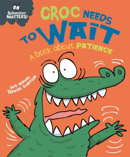Behaviour Matters: Croc Needs to Wait - a Book About Patienc