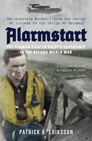 Alarmstart: the German Fighter Pilot's Experience in the Sec