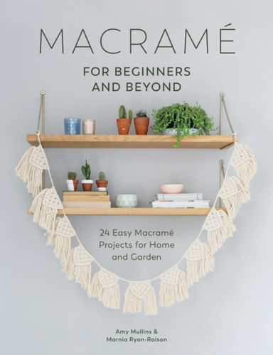 Macrame for Beginners and Beyond Easy Macrame Projects Fo