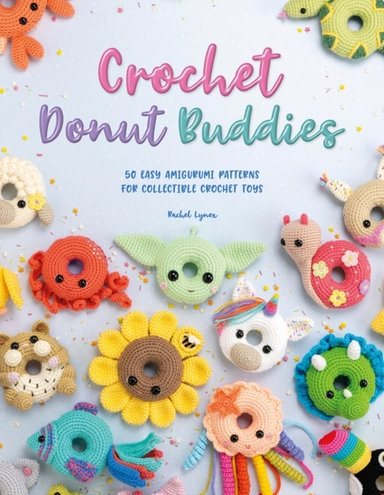 Crochet Donut Buddies Easy Amigurumi Patterns for Collect