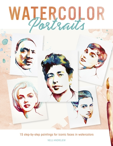 Watercolor Portraits Step-by-step Paintings for Iconic Fa
