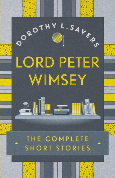 Lord Peter Wimsey: the Complete Short Stories