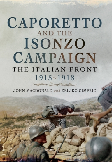 Caporetto and the Isonzo Campaign: the Italian Front, 1915-1