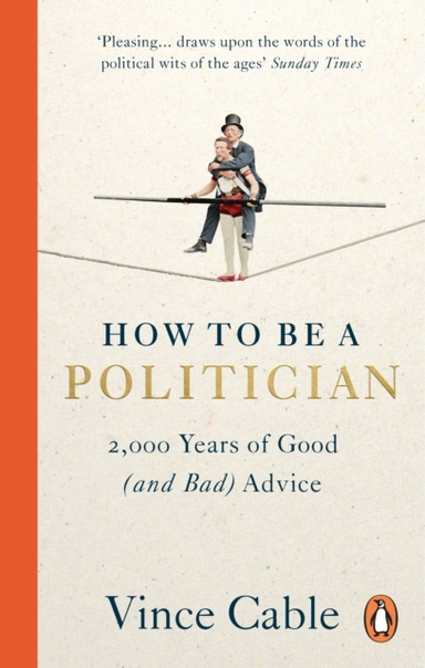 How to Be a Politician ,000 Years of Good (and Bad) Advice