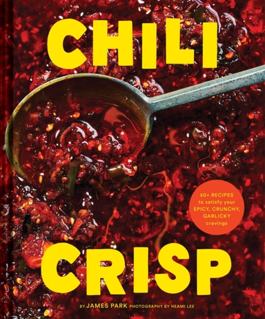 Chili Crisp + Recipes to Satisfy Your Spicy, Crunchy, Garl