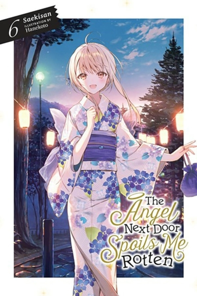 The Angel Next Door Spoils Me Rotten, Vol. 6 Light Novel