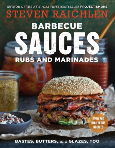 Barbecue Sauces, Rubs, and Marinades--bastes, Butters & Glaz