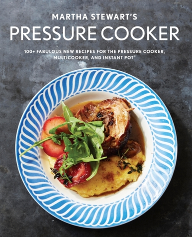 Martha Stewart's Pressure Cooker + Recipes for Fast Flavo