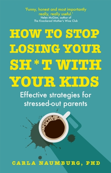 How to Stop Losing Your Sh*t With Your Kidseffective Strateg