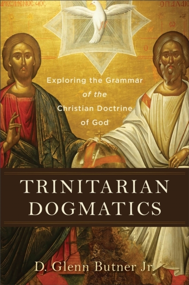 Trinitarian Dogmatics Exploring the Grammar of the Christi