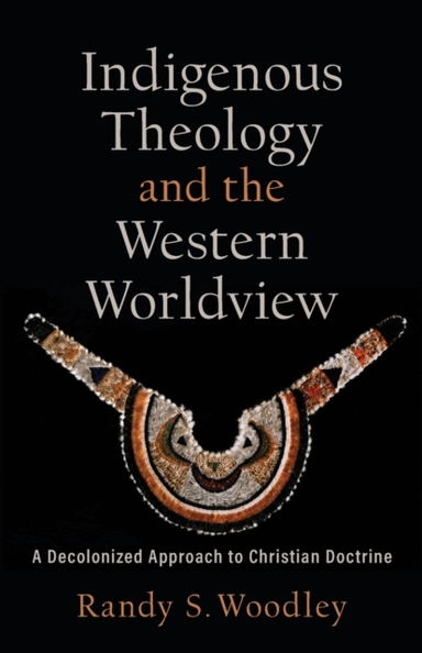 Indigenous Theology and the Western Worldview a Decolonize