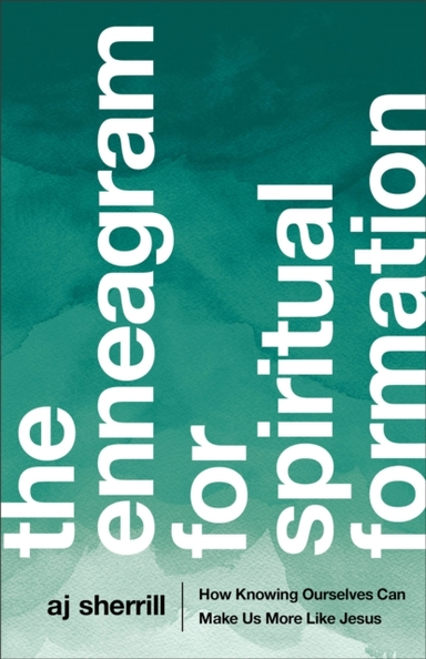 The Enneagram for Spiritual Formation How Knowing Ourselve