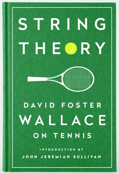 String Theory David Foster Wallace on Tennis