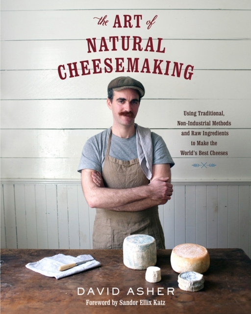 The Art Of Natural Cheesemakingusing Traditional Non-indust