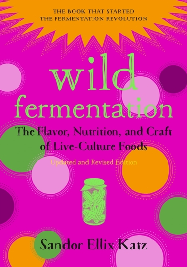 Wild Fermentationthe Flavor Nutrition and Craft of Live-cu