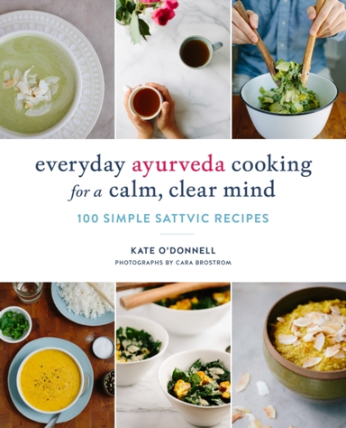 Everyday Ayurveda Cooking for a Calm Clear Mind Simple S