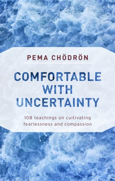 Comfortable With Uncertainty Teachings on Cultivating Fea