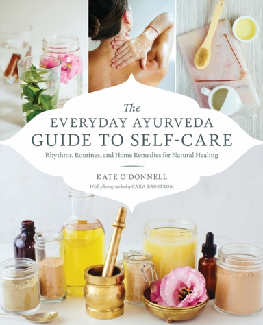 The Everyday Ayurveda Guide to Self-carerhythms Routines a