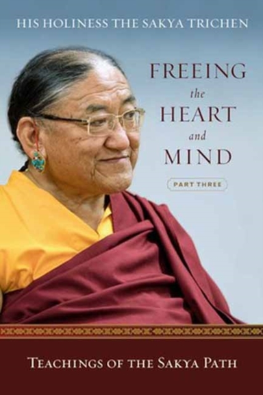 Freeing the Heart and Mindpart Three Teachings of the Sakya