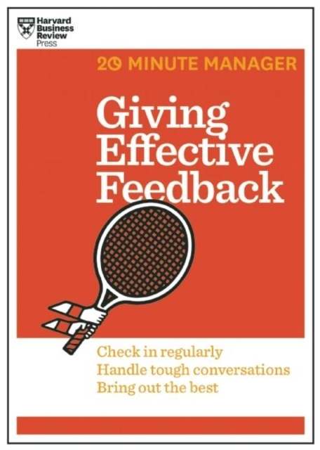 Giving Effective Feedback (hbr 20-minute Manager Series)