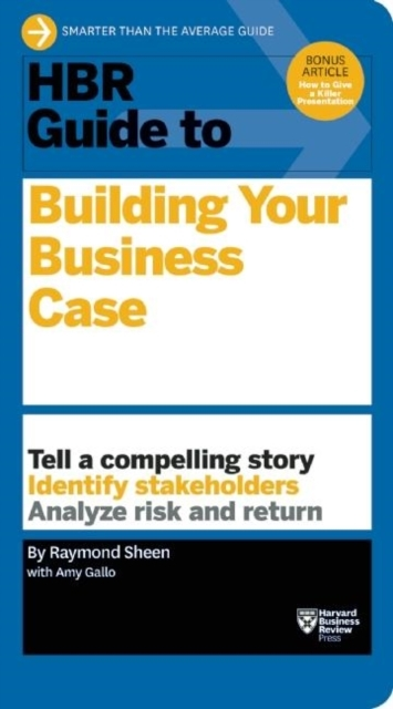 Hbr Guide Building Your Business Case Hbr Guide Series