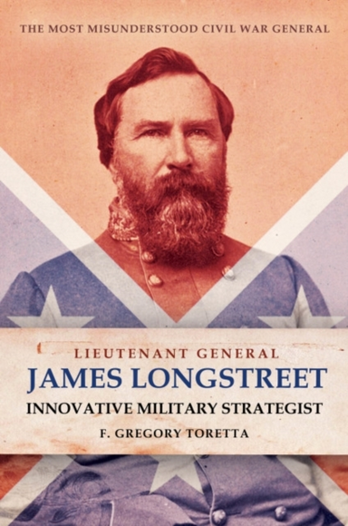 Lieutenant General James Longstreet Innovative Military Stra