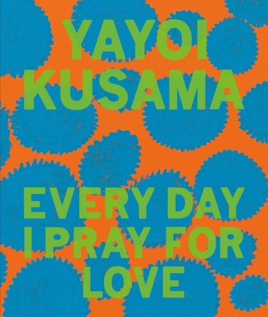 Yayoi Kusama Every Day I Pray for Love