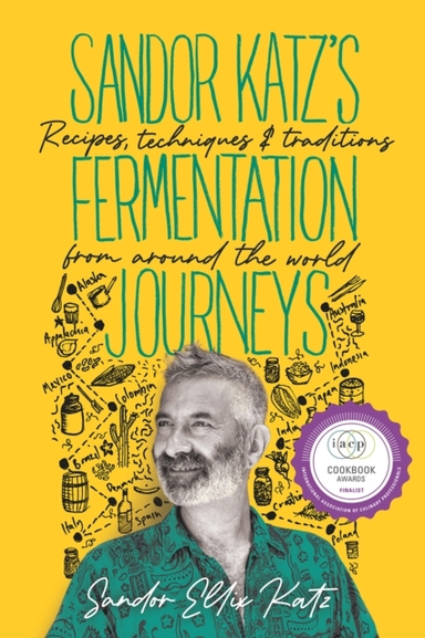 Sandor Katzs Fermentation Journeysrecipes Techniques and