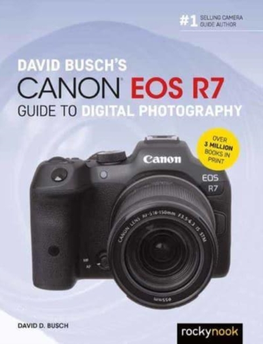 David Busch's Canon Eos R7 Guide to Digital Photography