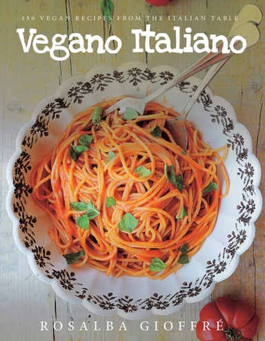 Vegano Italiano Vegan Recipes From the Italian Table