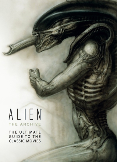 Alien the Archive-the Ultimate Guide to the Classic Movies